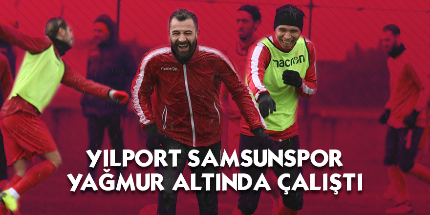 Yılport Samsunspor yağmur altında çalıştı