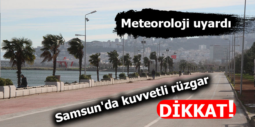 Meteoroloji uyardı: Samsun'da kuvvetli rüzgar dikkat