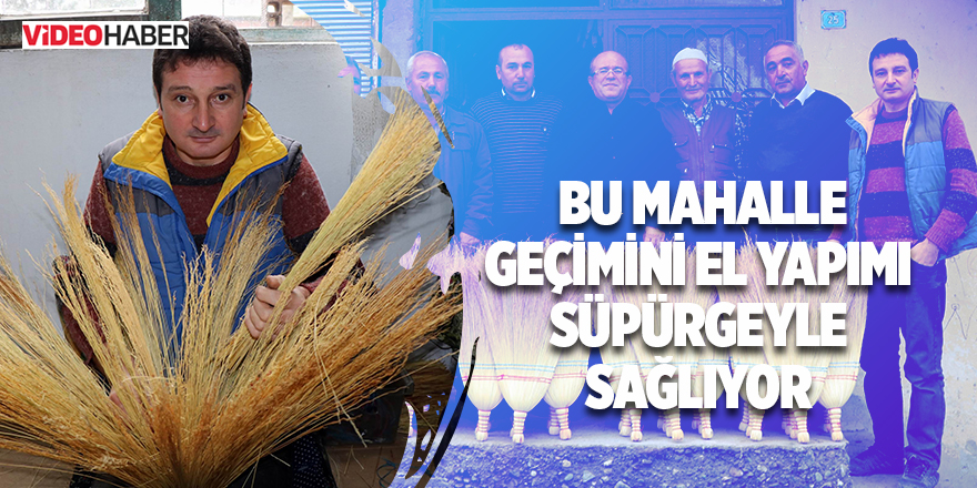 Bir mahalle geçimini el yapımı süpürgeyle sağlıyor