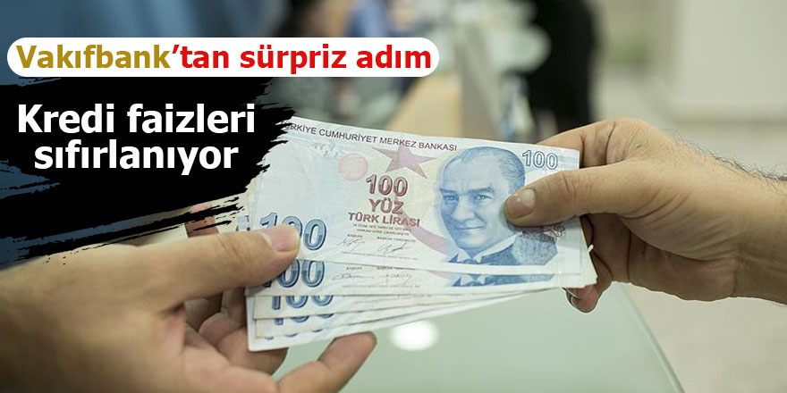 Vakıfbank'tan sürpriz adım. Kredi faizleri sıfırlanıyor