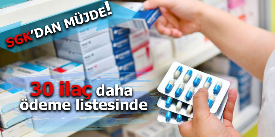 SGK'dan müjde! 30 ilaç daha ödeme listesinde