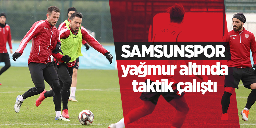 Samsunspor yağmur altında taktik çalıştı