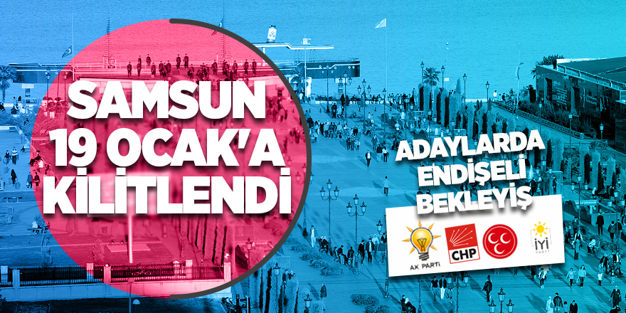 Samsun 19 Ocak'a Kilitlendi