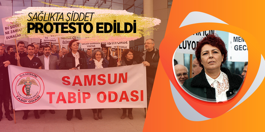 Samsun'da sağlıkta şiddet protesto edildi