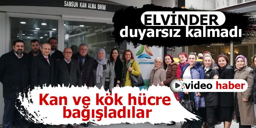 ELVİNDER duyarsız kalmadı. Kan ve kök hücre bağışladılar