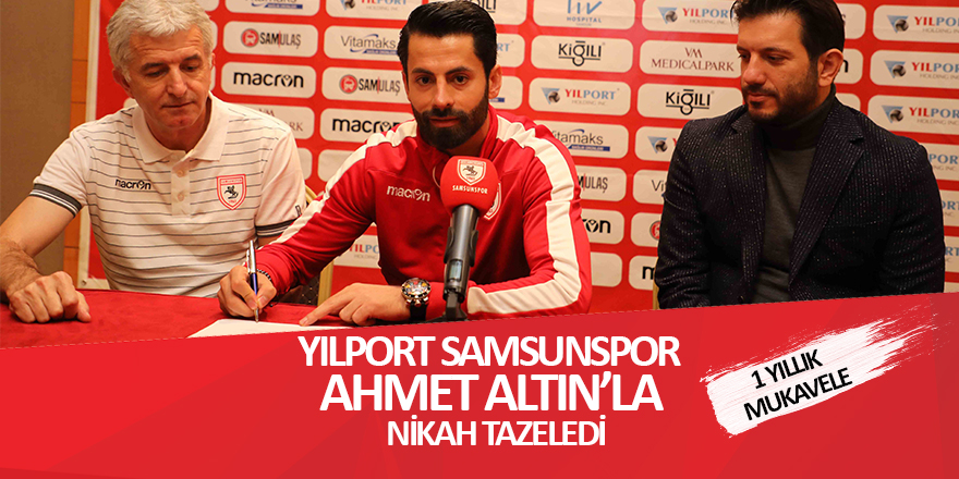 Samsunspor Ahmet Altın'la nikah tazeledi