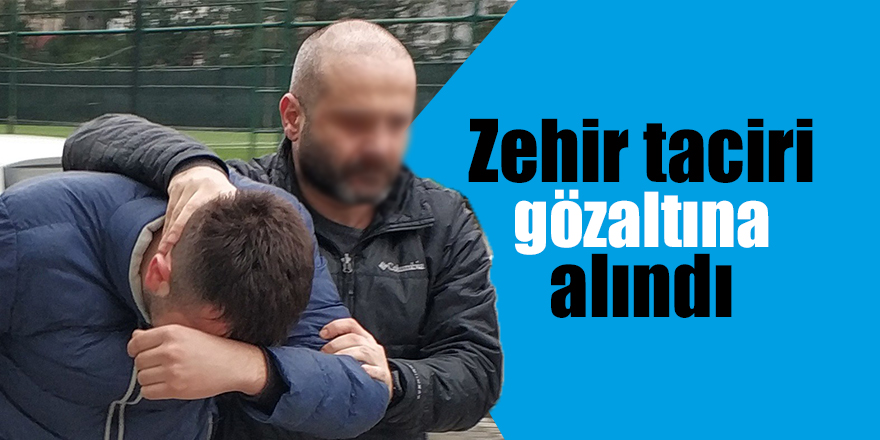 Zehir taciri gözaltına alındı