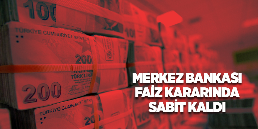 Merkez Bankası faiz kararında sabit kaldı