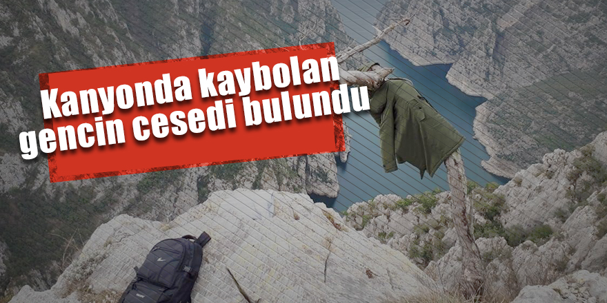 Kanyonda kaybolan gencin cesedi bulundu