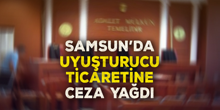 Samsun'da uyuşturucu ticaretine ceza yağdı