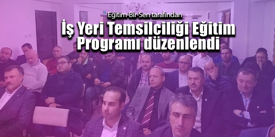 İş Yeri Temsilciliği Eğitim Programı düzenlendi