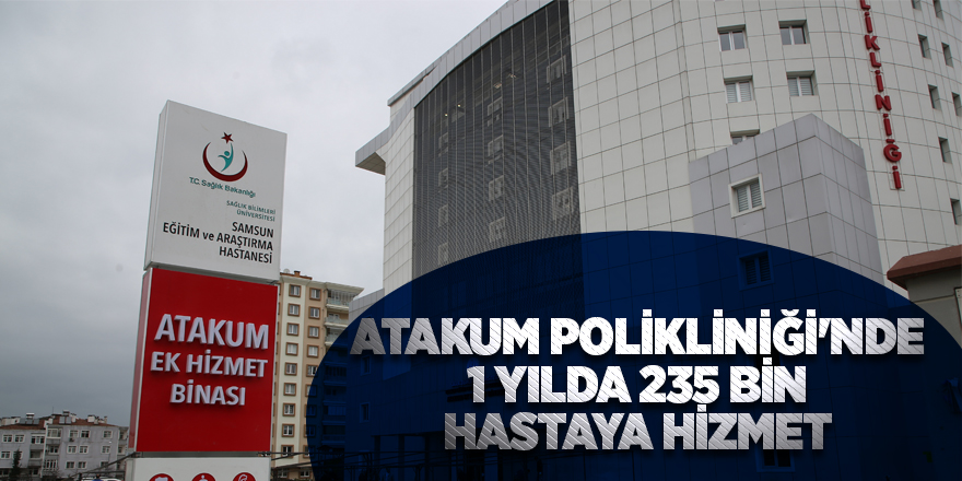 Atakum Polikliniği'nde 1 yılda 235 bin hastaya hizmet