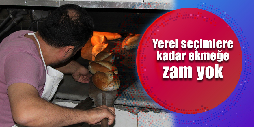 Yerel seçimlere kadar ekmeğe zam yok