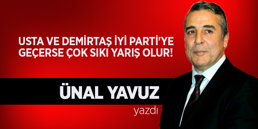 USTA VE DEMİRTAŞ İYİ PARTİ'YE  GEÇERSE ÇOK SIKI YARIŞ OLUR!