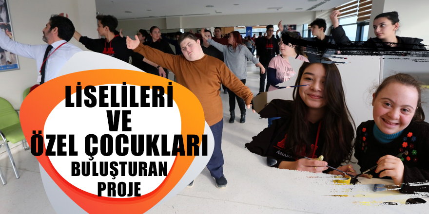 Liseliler ve özel çocukları buluşturan proje 