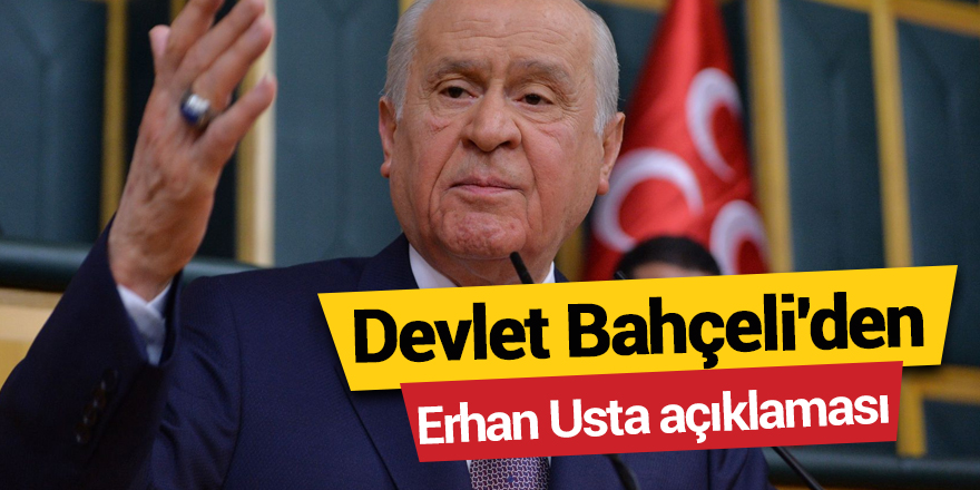 Devlet Bahçeli'den Erhan Usta açıklaması