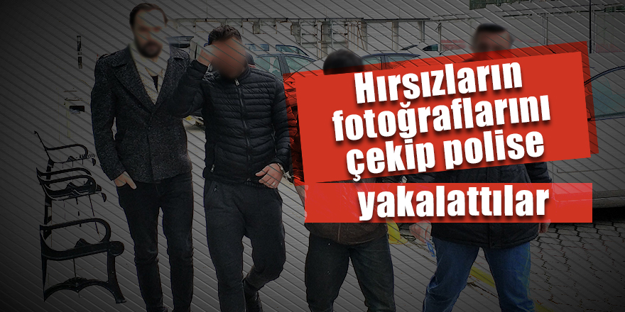 Hırsızların fotoğraflarını çekip polise yakalattılar