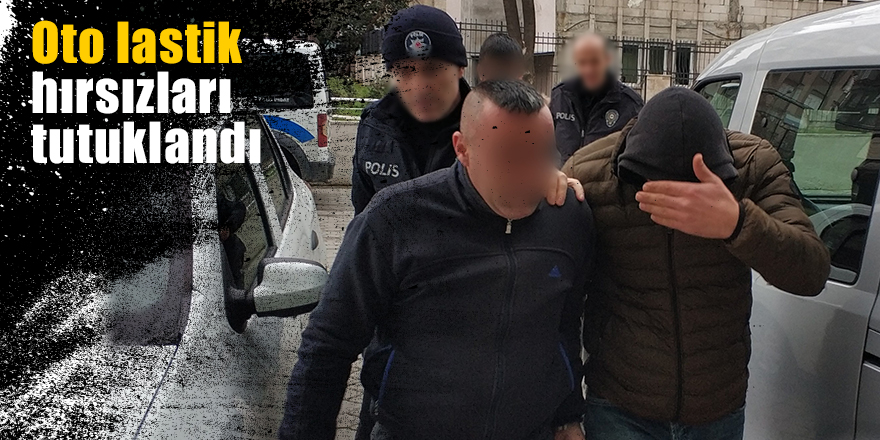 Oto lastik hırsızları tutuklandı