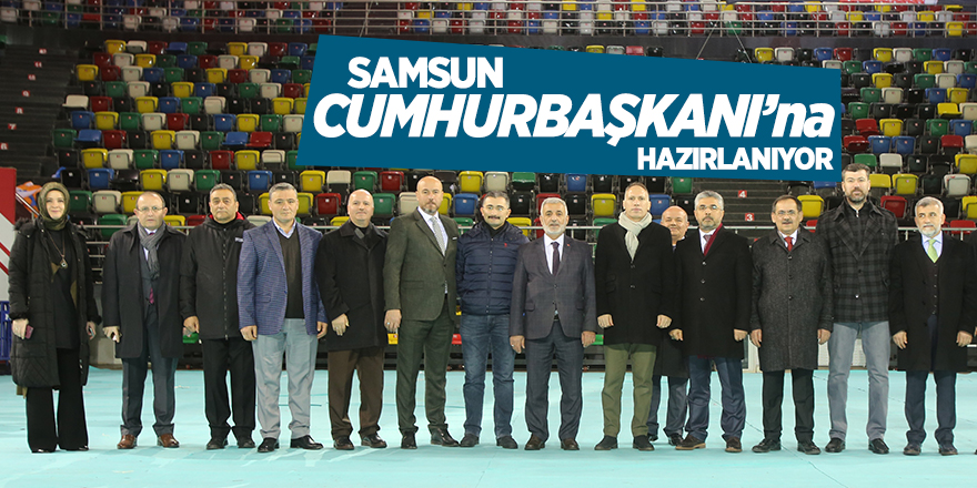 Samsun Cumhurbaşkanı'na hazırlanıyor