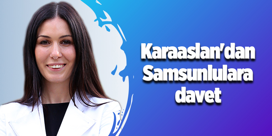 Karaaslan'dan Samsunlulara davet