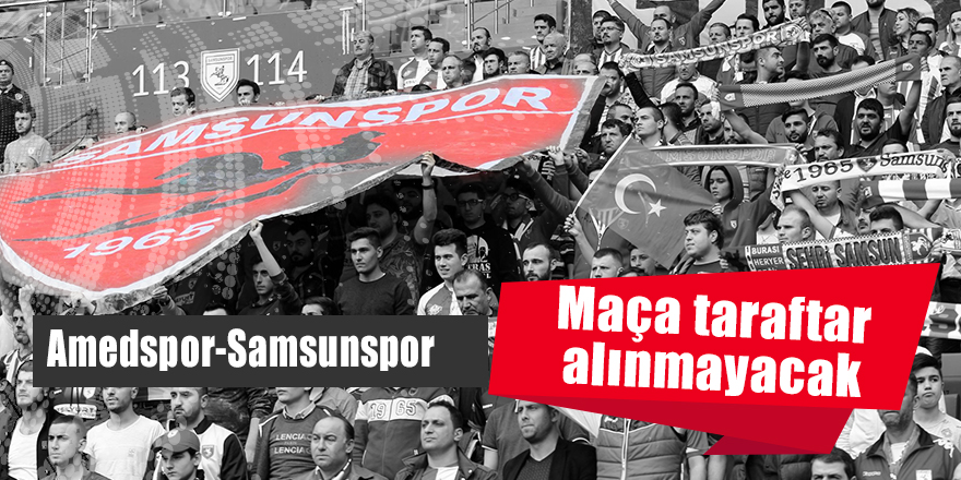 Amedspor-Samsunspor maçına taraftar alınmayacak