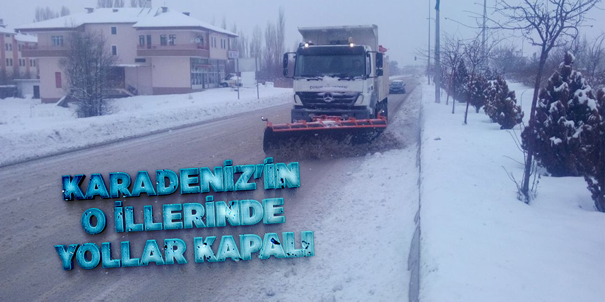 Karadeniz'in o illerinde yollar kapalı