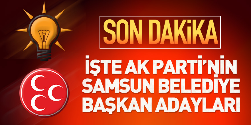 İşte AK Parti'nin Samsun adayları 