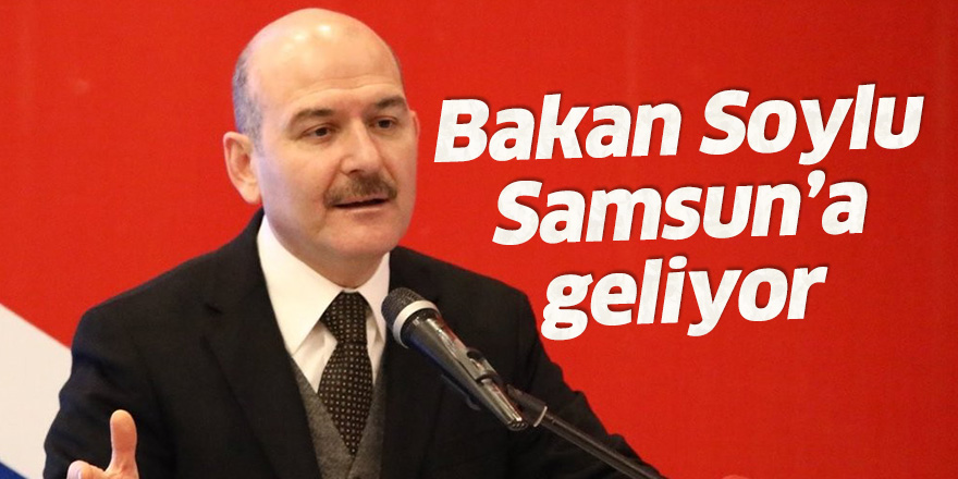 Bakan Soylu Samsun'a geliyor