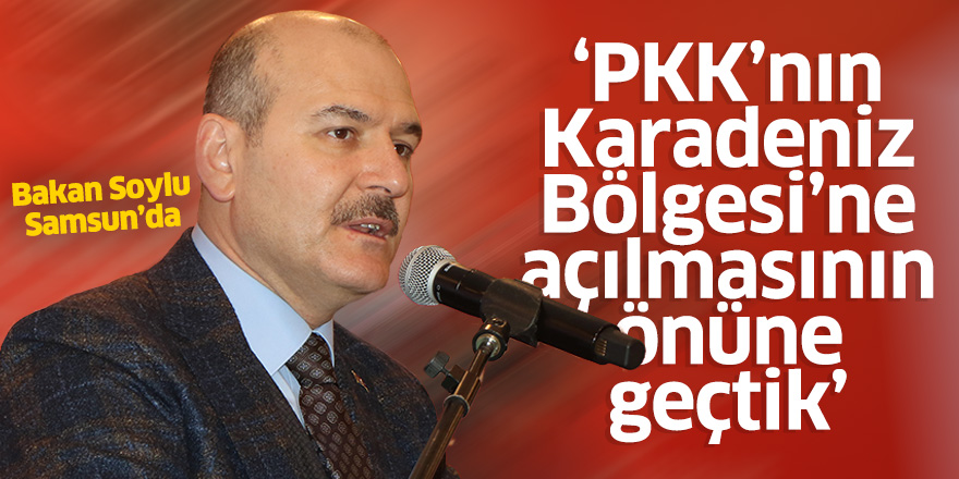 Bakan Soylu: PKK'nın Karadeniz Bölgesi'ne açılmasının önüne geçtik