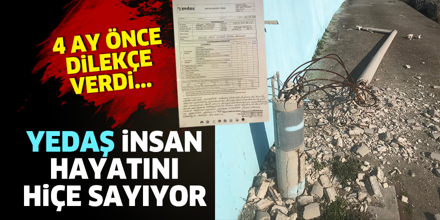 4 AY ÖNCE DİLEKÇE VERDİ...YEDAŞ İNSAN HAYATINI HİÇE SAYIYOR