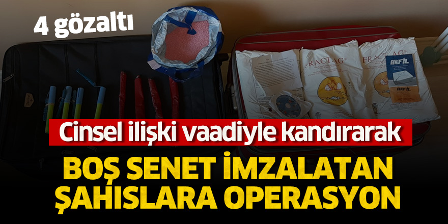 Samsun'da cinsel ilişki vaadiyle kandırarak boş senet imzalattıran 4 şüpheli gözaltına alındı