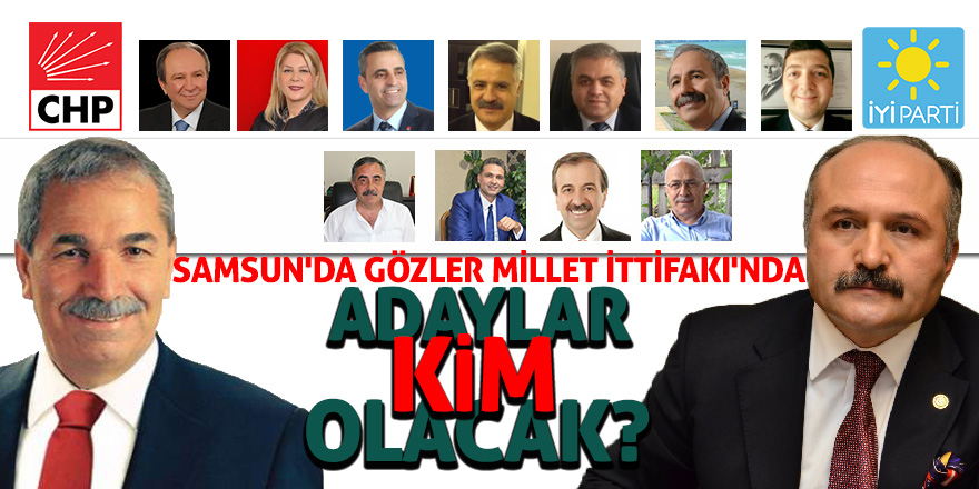 Samsun'da gözler Millet İttifakı'nda