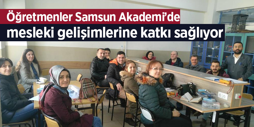 Öğretmenler Samsun Akademi’de mesleki gelişimlerine katkı sağlıyor