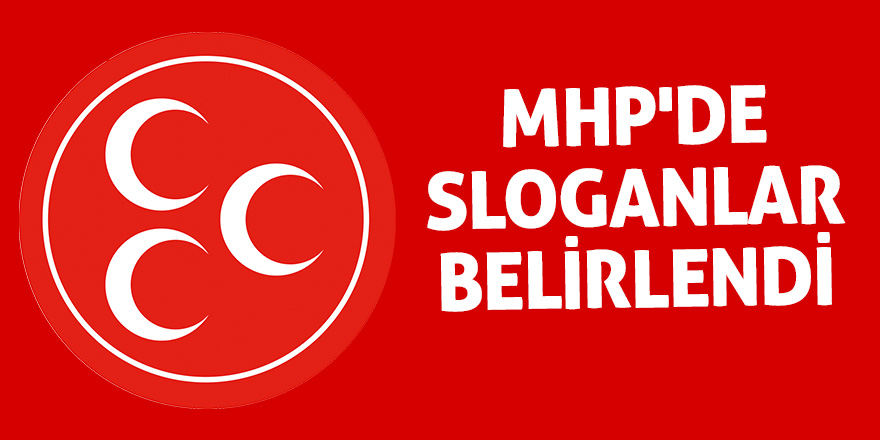 MHP'de sloganlar belirlendi