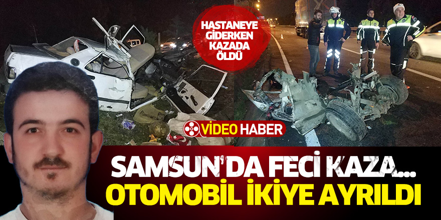 Samsun'da feci kaza... Otomobil ikiye ayrıldı