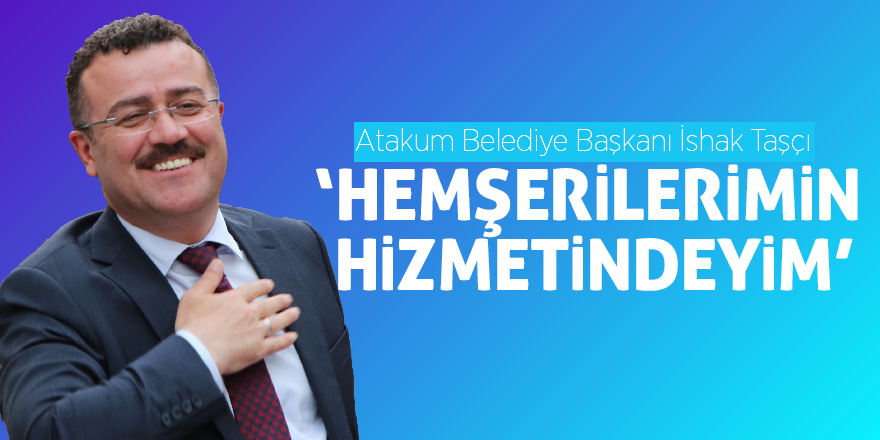 İshak Taşçı: ‘Hemşerilerimin hizmetindeyim’