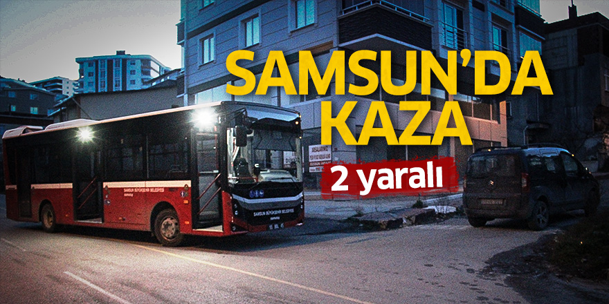 Samsun'da kaza: 2 yaralı