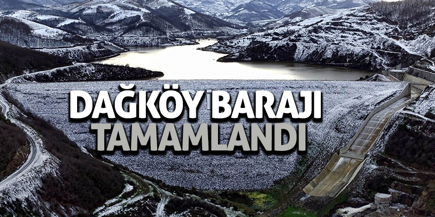 Dağköy Barajı tamamlandı