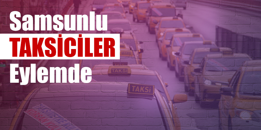 Samsunlu taksiciler eylemde