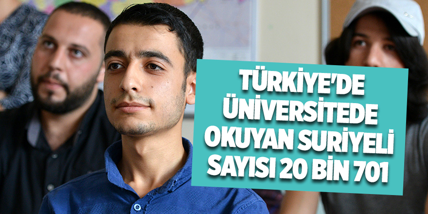 Türkiye'de Üniversite Okuyan Suriyeli Sayısı 20 Bin 701