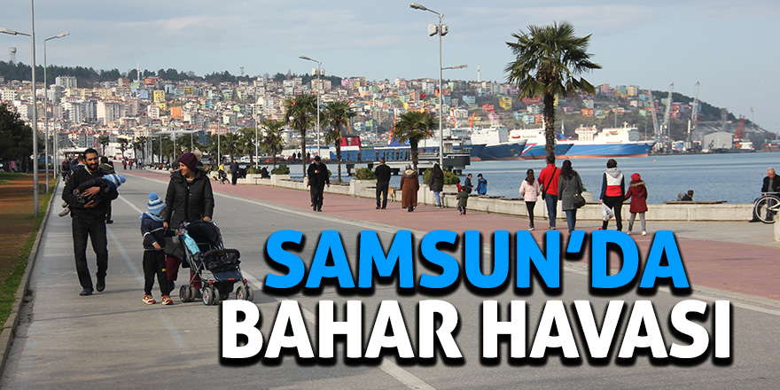 Samsun’da bahar havası 