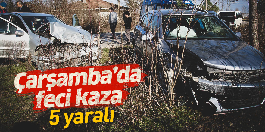 Çarşamba'da feci kaza: 5 yaralı