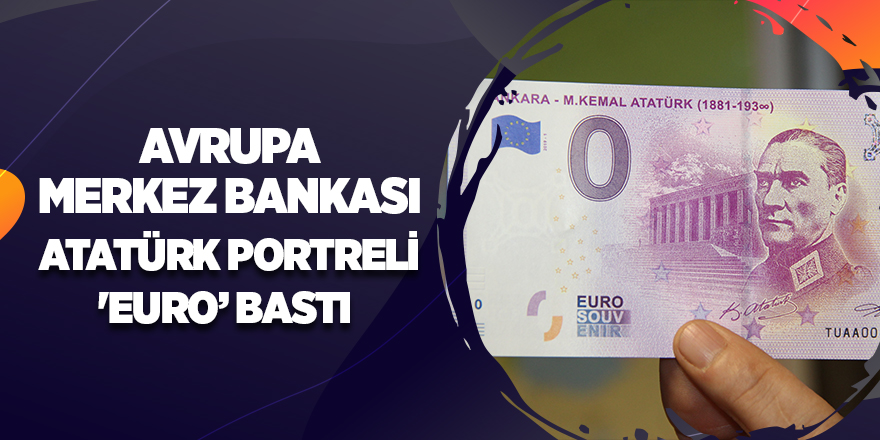 Avrupa Merkez Bankası Atatürk portreli 'Euro’ bastı 