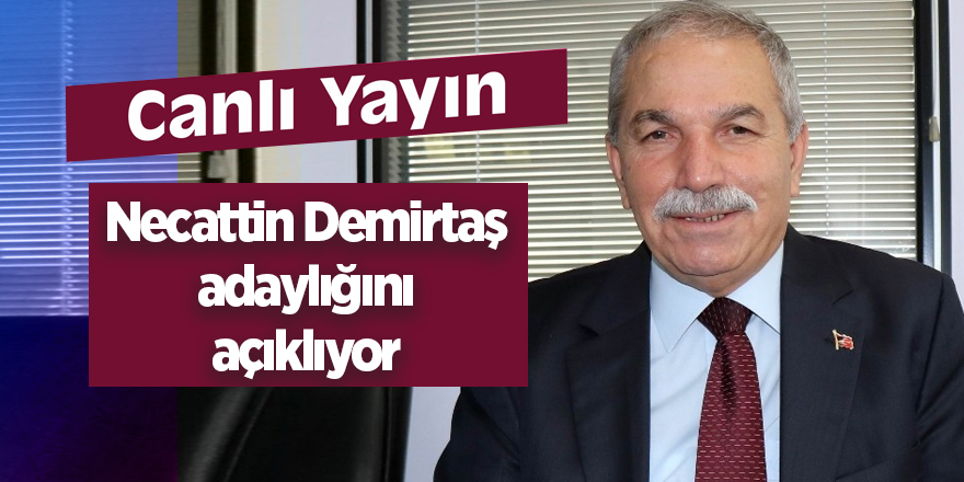 Canlı Yayın | Necattin Demirtaş adaylığını açıklıyor