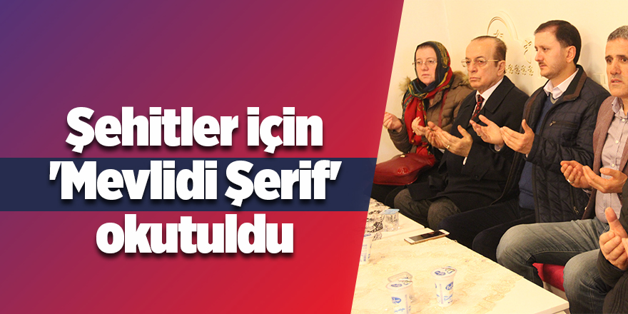 Şehitler için 'Mevlidi Şerif' okutuldu