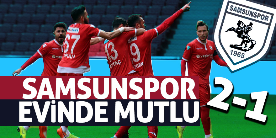 Samsunspor evinde mutlu: 2-1 