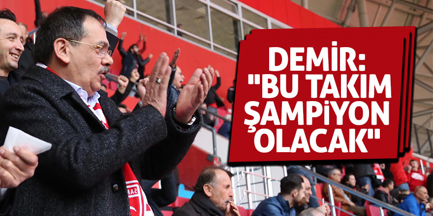 Demir: ''Bu takım şampiyon olacak''