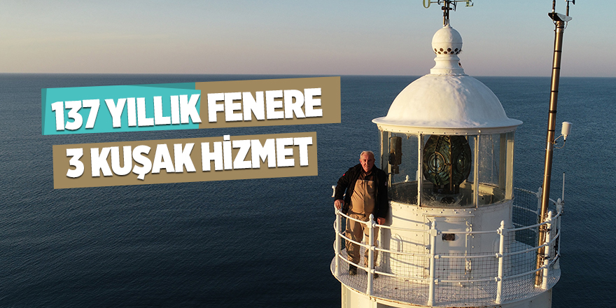 137 yıllık fenere 3 kuşak hizmet