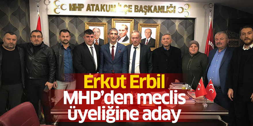 Erkut Erbil MHP’den meclis üyeliğine aday