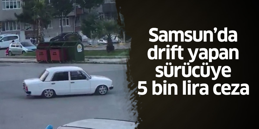 Samsun'da drift yapan sürücüye 5 bin lira ceza